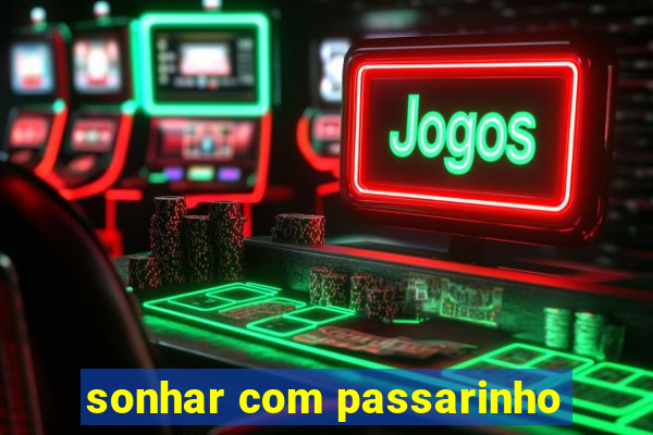 sonhar com passarinho